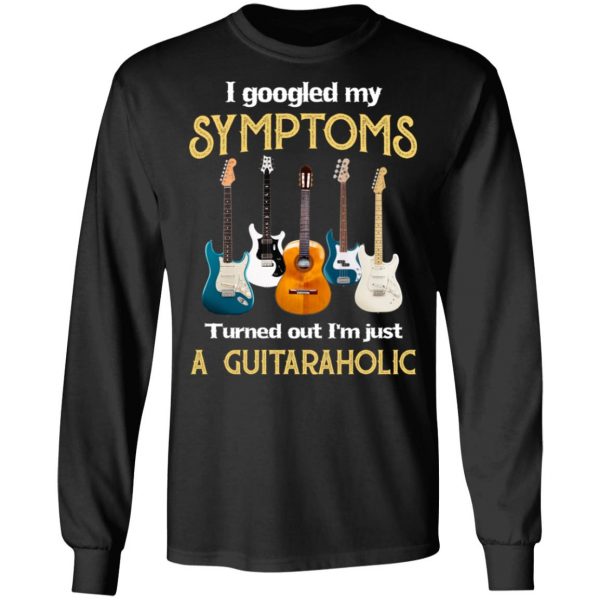 I Googled My Symptoms Turned Out I'm Just A Guitar Aholic T-Shirts, Hoodies, Sweatshirt 3