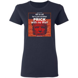 All In All He's Just Another Prick With No Wall Donald Trump T-Shirts, Hoodies, Sweatshirt 19