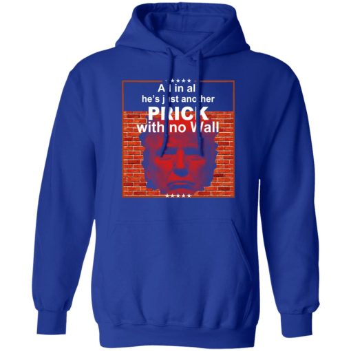 All In All He's Just Another Prick With No Wall Donald Trump T-Shirts, Hoodies, Sweatshirt - Image 13