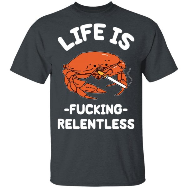 Life Is Fucking Relentless T-Shirts, Hoodies, Sweatshirt 2