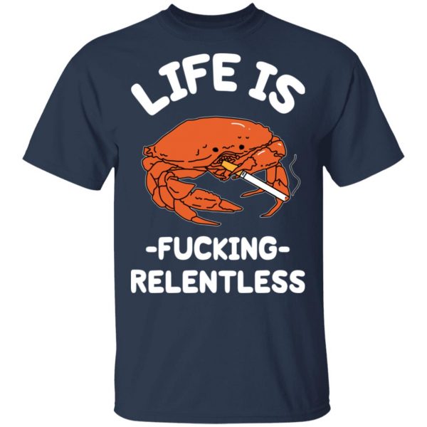 Life Is Fucking Relentless T-Shirts, Hoodies, Sweatshirt 3