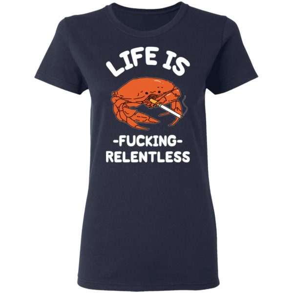 Life Is Fucking Relentless T-Shirts, Hoodies, Sweatshirt 7