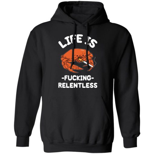 Life Is Fucking Relentless T-Shirts, Hoodies, Sweatshirt 10