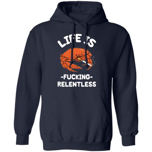 Life Is Fucking Relentless T-Shirts, Hoodies, Sweatshirt 11