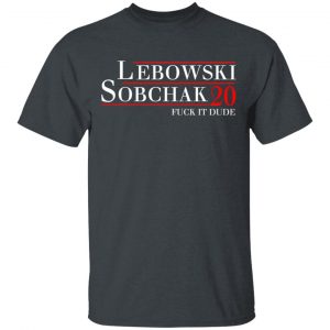 Lebowski Sobchak 2020 Fuck It Dude T-Shirts, Hoodies, Sweatshirt 14