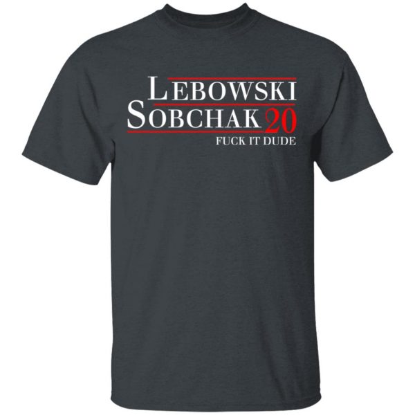 Lebowski Sobchak 2020 Fuck It Dude T-Shirts, Hoodies, Sweatshirt 2