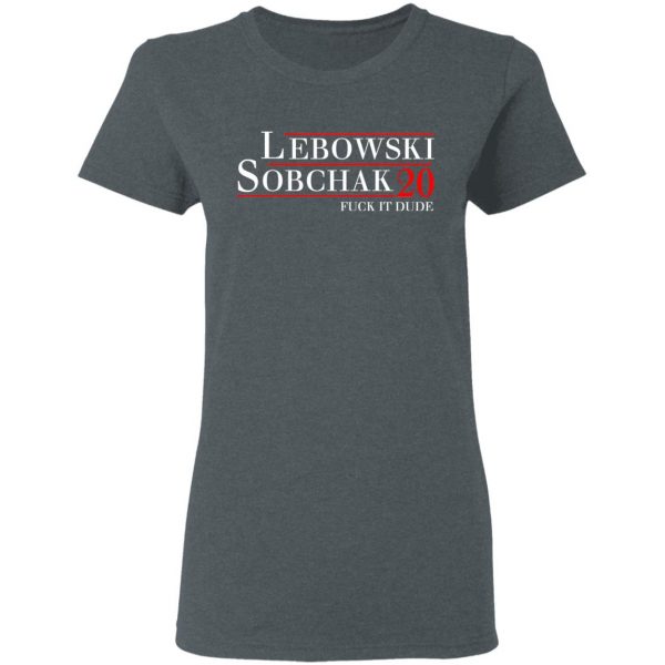 Lebowski Sobchak 2020 Fuck It Dude T-Shirts, Hoodies, Sweatshirt 6