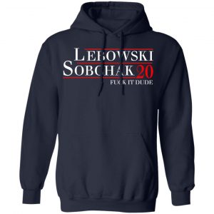 Lebowski Sobchak 2020 Fuck It Dude T-Shirts, Hoodies, Sweatshirt 23