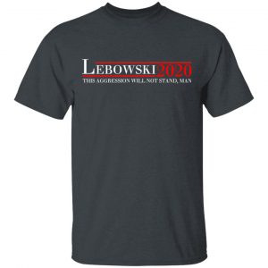 Lebowski 2020 This Aggression Will Not Stand, Man T-Shirts, Hoodies, Sweatshirt 14