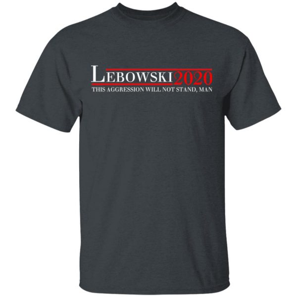 Lebowski 2020 This Aggression Will Not Stand, Man T-Shirts, Hoodies, Sweatshirt 2