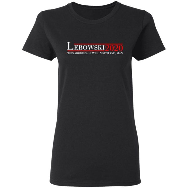 Lebowski 2020 This Aggression Will Not Stand, Man T-Shirts, Hoodies, Sweatshirt 5