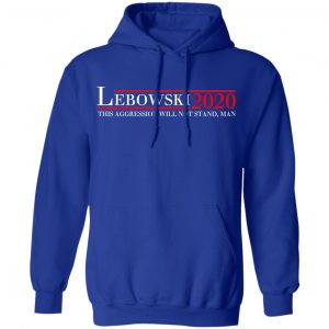 Lebowski 2020 This Aggression Will Not Stand, Man T-Shirts, Hoodies, Sweatshirt 25