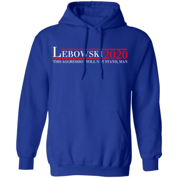 Lebowski 2020 This Aggression Will Not Stand, Man T-Shirts, Hoodies, Sweatshirt 13