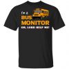 I’m A Bus Monitor Oh Lord Help Me T-Shirts, Hoodies, Sweatshirt Jobs