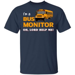 I’m A Bus Monitor Oh Lord Help Me T-Shirts, Hoodies, Sweatshirt 15