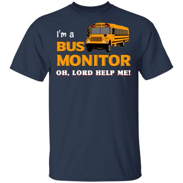 I’m A Bus Monitor Oh Lord Help Me T-Shirts, Hoodies, Sweatshirt 3