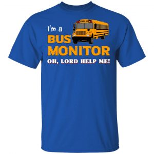 I’m A Bus Monitor Oh Lord Help Me T-Shirts, Hoodies, Sweatshirt 16