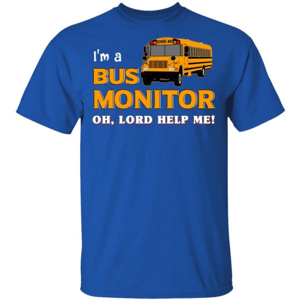 I’m A Bus Monitor Oh Lord Help Me T-Shirts, Hoodies, Sweatshirt 4