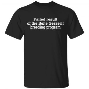 Failed Result Of The Bene Gesserit Breeding Program T-Shirts, Hoodies, Sweatshirt Funny Quotes