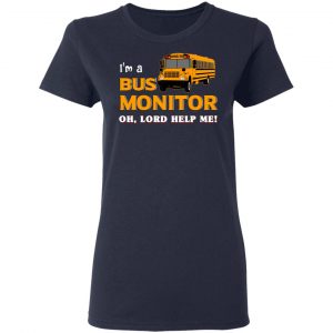 I’m A Bus Monitor Oh Lord Help Me T-Shirts, Hoodies, Sweatshirt 19