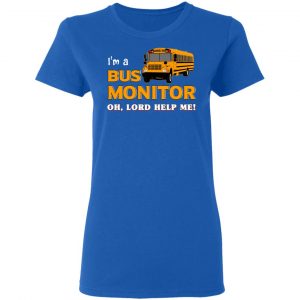 I’m A Bus Monitor Oh Lord Help Me T-Shirts, Hoodies, Sweatshirt 20