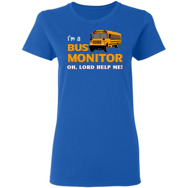 I’m A Bus Monitor Oh Lord Help Me T-Shirts, Hoodies, Sweatshirt 8