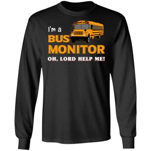 I’m A Bus Monitor Oh Lord Help Me T-Shirts, Hoodies, Sweatshirt 21