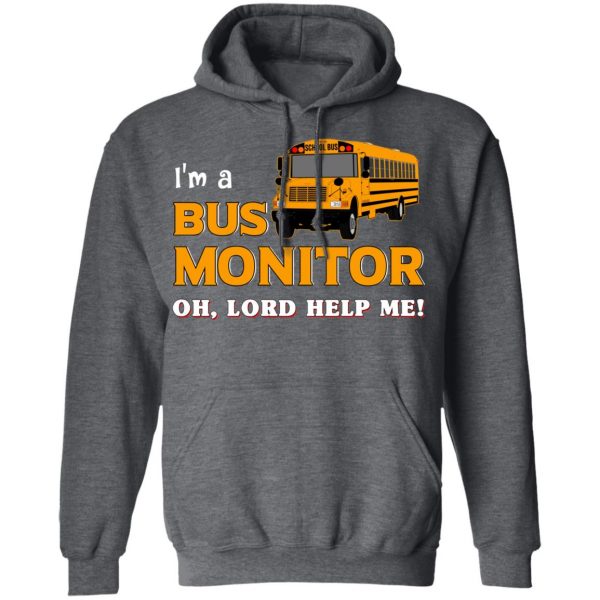 I’m A Bus Monitor Oh Lord Help Me T-Shirts, Hoodies, Sweatshirt 12