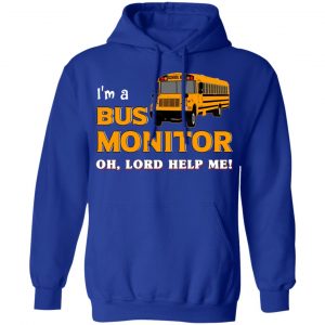 I’m A Bus Monitor Oh Lord Help Me T-Shirts, Hoodies, Sweatshirt 25