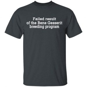 Failed Result Of The Bene Gesserit Breeding Program T-Shirts, Hoodies, Sweatshirt Funny Quotes 2