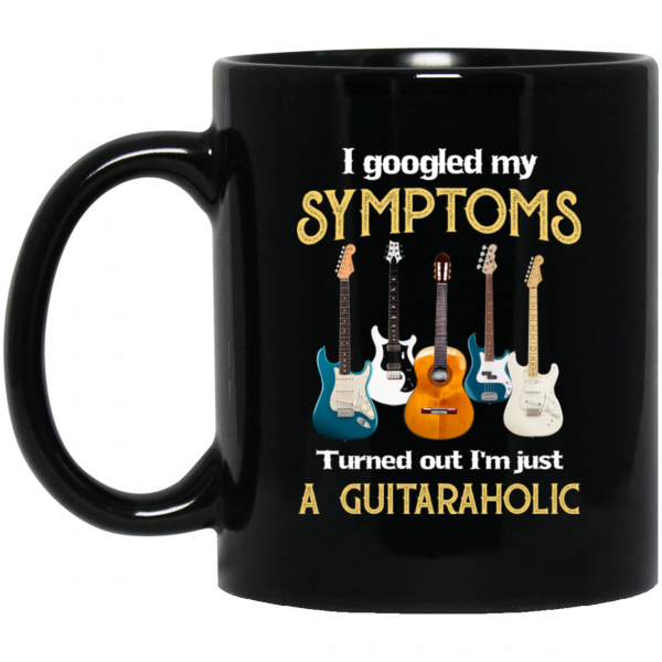I Googled My Symptoms Turned Out I'm Just A Guitar Aholic Mug 1