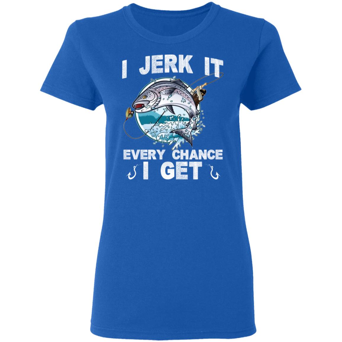 Fishing I Jerk It Every Chance I Get Men's T Shirt Back Print