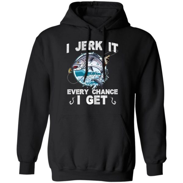 I Jerk It Every Chance I Get Fishing T-Shirts, Hoodies, Sweatshirt 4