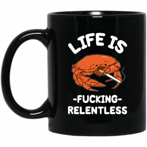 Life Is Fucking Relentless Mug Coffee Mugs