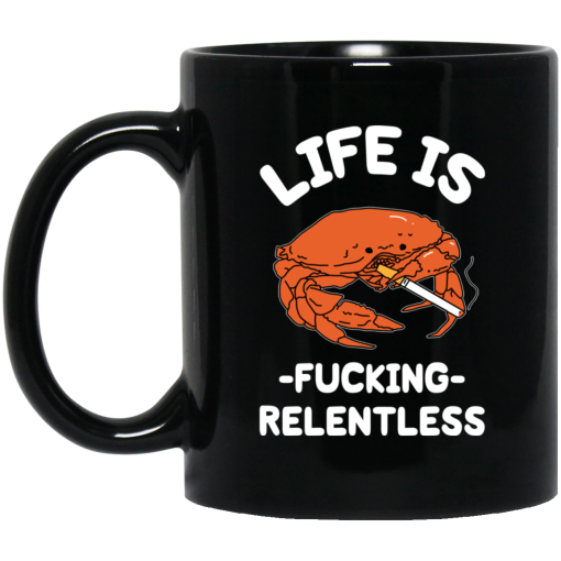 Life Is Fucking Relentless Mug 1