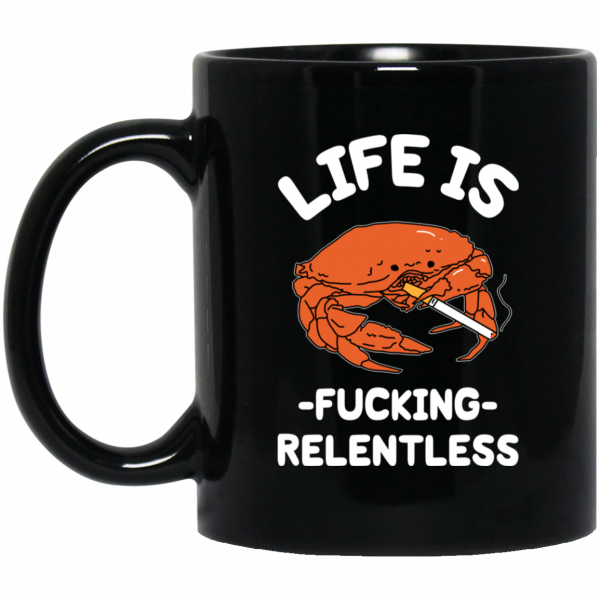 Life Is Fucking Relentless Mug 1