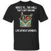 Here’s To … The Girls That Can’t Imagine Life Without Wombats T-Shirts, Hoodies, Sweatshirt Apparel