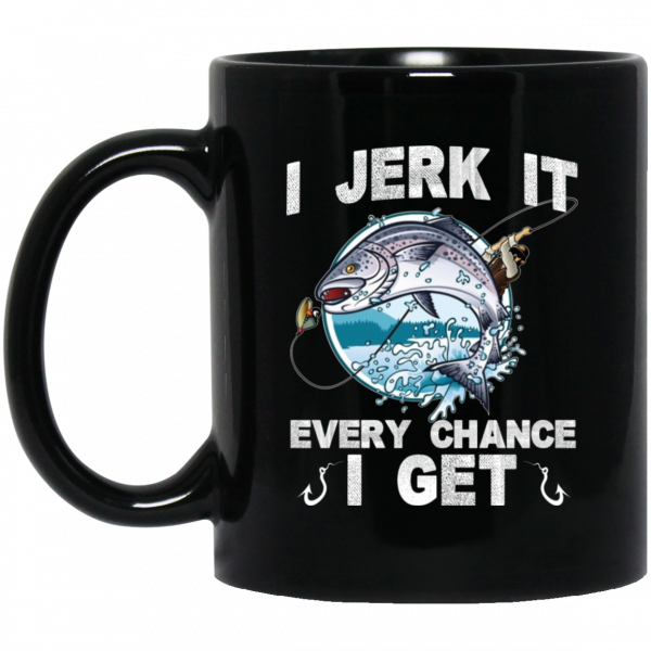 I Jerk It Every Chance I Get Fishing Mug 1