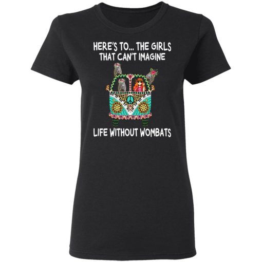 Here’s To … The Girls That Can’t Imagine Life Without Wombats T-Shirts, Hoodies, Sweatshirt - Image 5