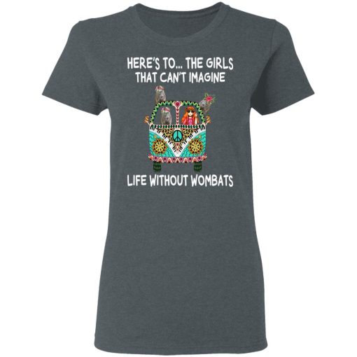 Here’s To … The Girls That Can’t Imagine Life Without Wombats T-Shirts, Hoodies, Sweatshirt - Image 6