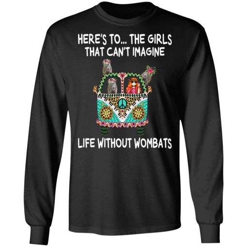 Here’s To … The Girls That Can’t Imagine Life Without Wombats T-Shirts, Hoodies, Sweatshirt - Image 9