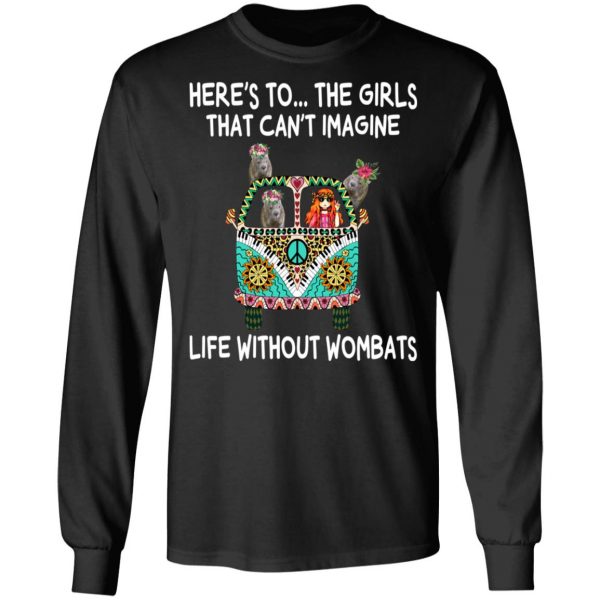 Here’s To … The Girls That Can’t Imagine Life Without Wombats T-Shirts, Hoodies, Sweatshirt 9
