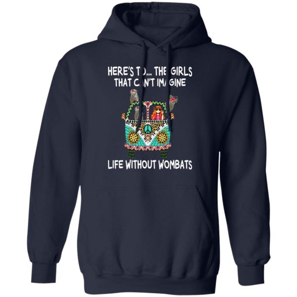 Here’s To … The Girls That Can’t Imagine Life Without Wombats T-Shirts, Hoodies, Sweatshirt 11