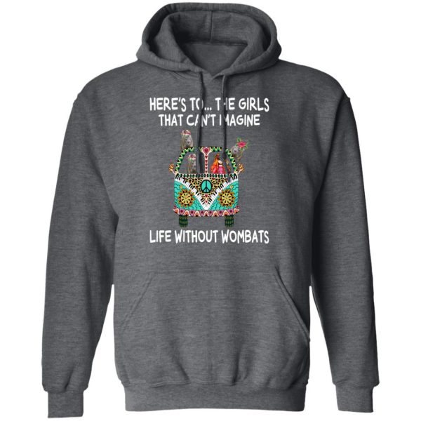 Here’s To … The Girls That Can’t Imagine Life Without Wombats T-Shirts, Hoodies, Sweatshirt 12