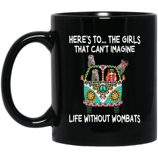 Here’s To … The Girls That Can’t Imagine Life Without Wombats Mug