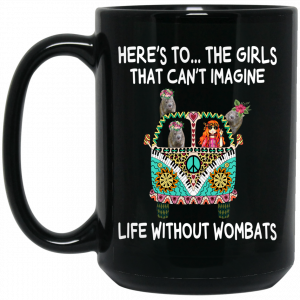 Here’s To … The Girls That Can’t Imagine Life Without Wombats Mug Coffee Mugs 2