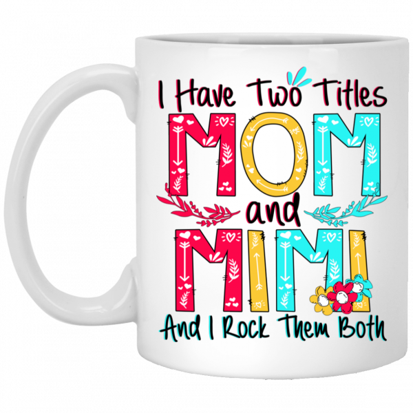 I Have Two Titles Mom And Mimi And I Rock Them Both Mug 1