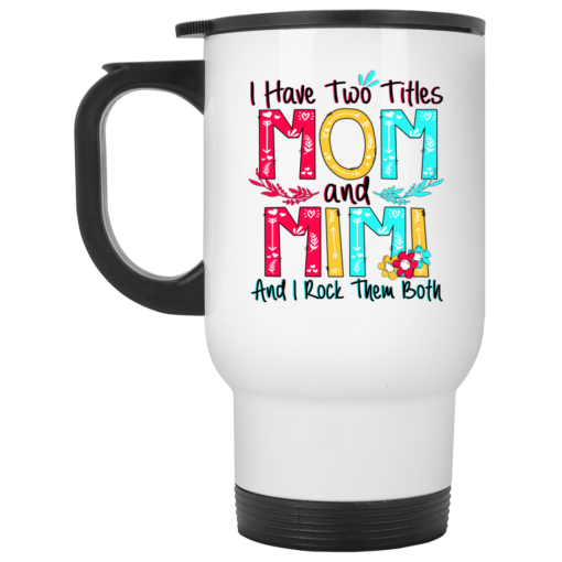 I Have Two Titles Mom And Mimi And I Rock Them Both Mug 2