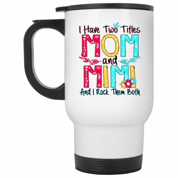I Have Two Titles Mom And Mimi And I Rock Them Both Mug 2