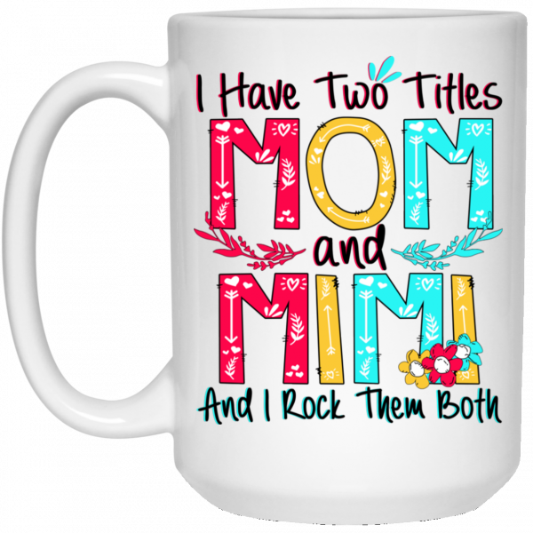 I Have Two Titles Mom And Mimi And I Rock Them Both Mug 3